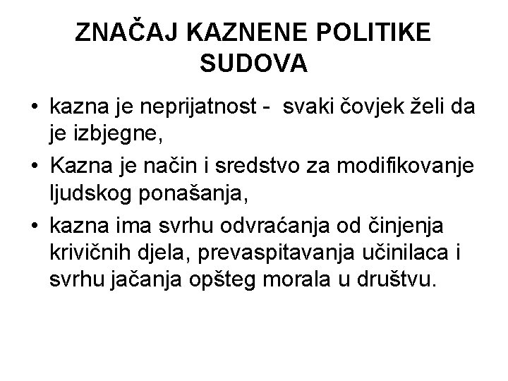 ZNAČAJ KAZNENE POLITIKE SUDOVA • kazna je neprijatnost - svaki čovjek želi da je