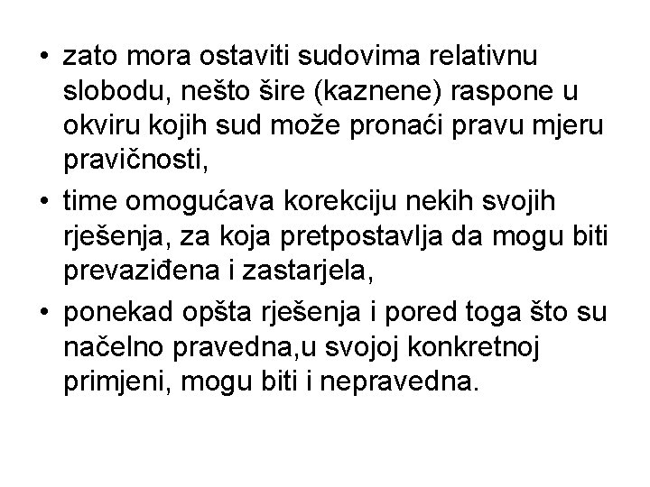  • zato mora ostaviti sudovima relativnu slobodu, nešto šire (kaznene) raspone u okviru