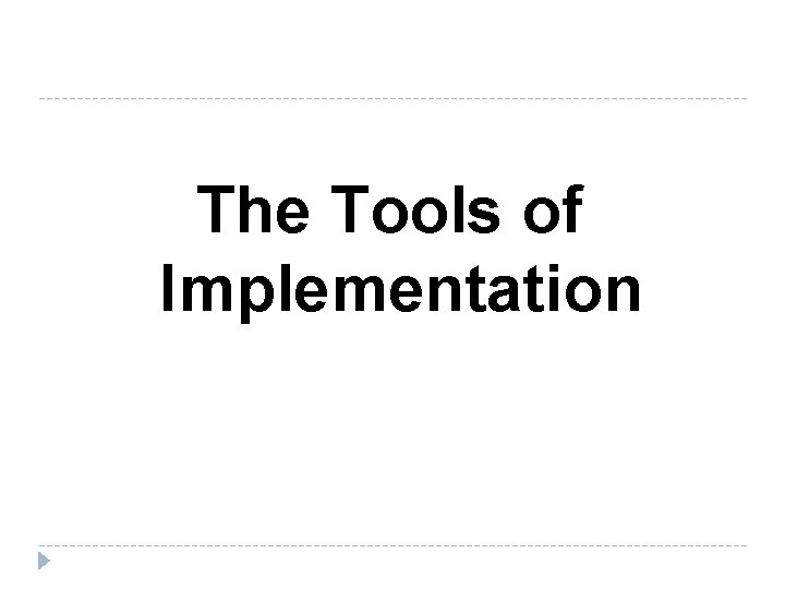 The Tools of Implementation 