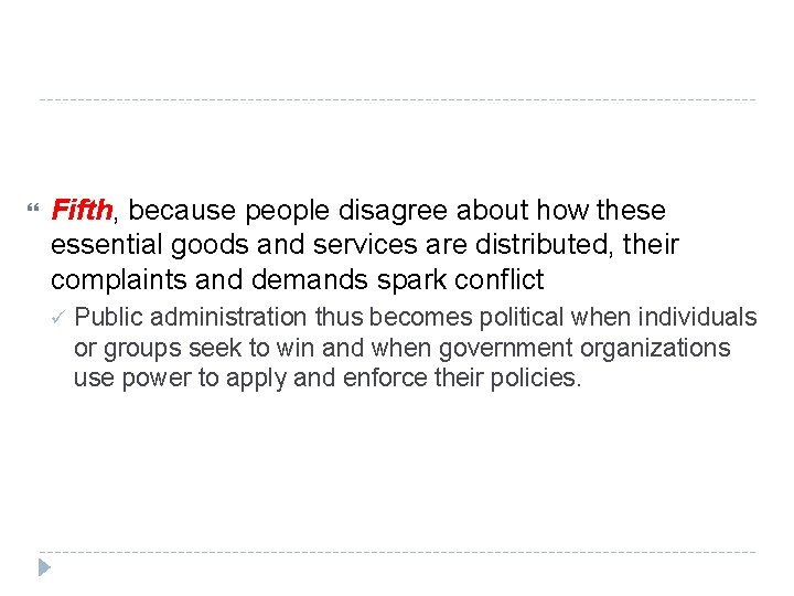  Fifth, because people disagree about how these essential goods and services are distributed,