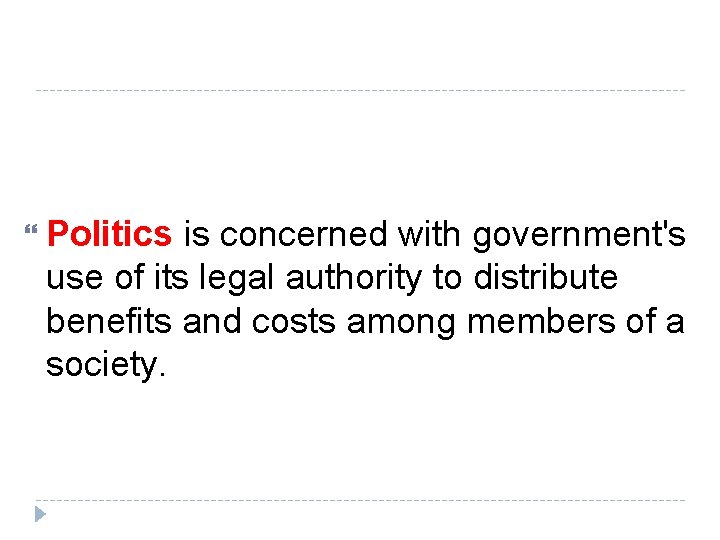  Politics is concerned with government's use of its legal authority to distribute benefits