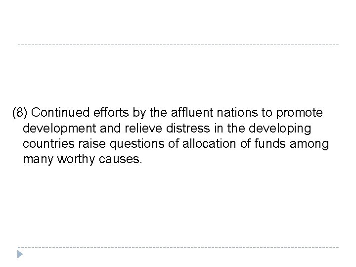 (8) Continued efforts by the affluent nations to promote development and relieve distress in