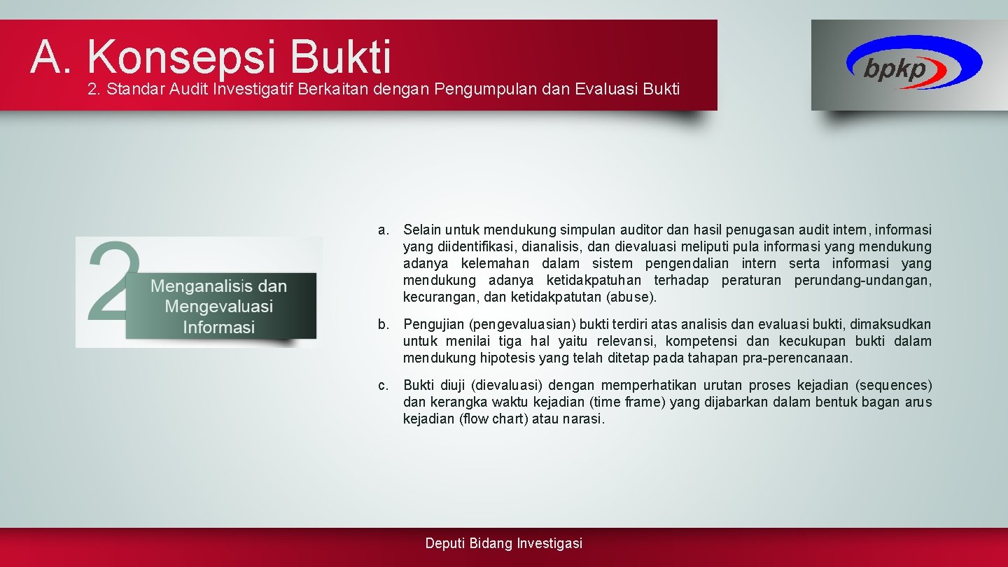 A. Konsepsi Bukti 2. Standar Audit Investigatif Berkaitan dengan Pengumpulan dan Evaluasi Bukti a.