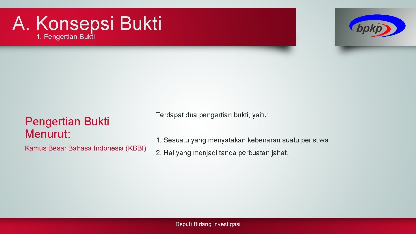 A. Konsepsi Bukti 1. Pengertian Bukti Menurut: Kamus Besar Bahasa Indonesia (KBBI) Terdapat dua