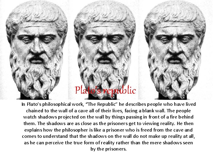Plato’s republic In Plato’s philosophical work, “The Republic” he describes people who have lived