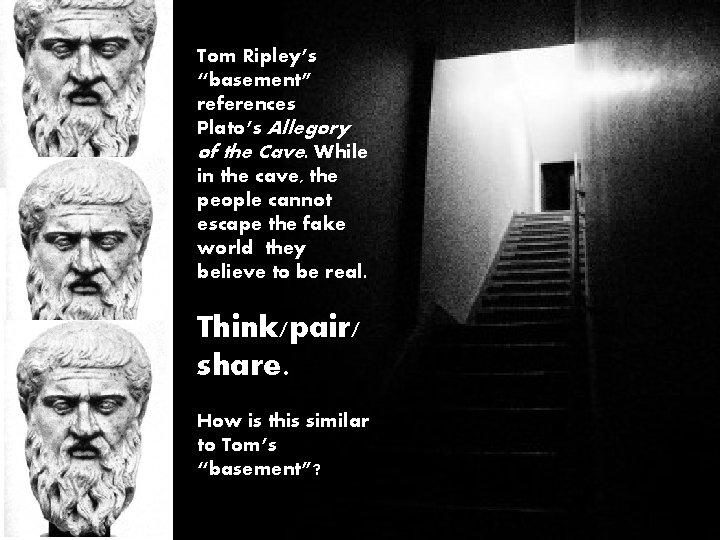 Tom Ripley’s “basement” references Plato’s Allegory of the Cave. While in the cave, the