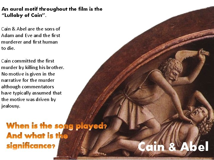 An aural motif throughout the film is the “Lullaby of Cain”. Cain & Abel