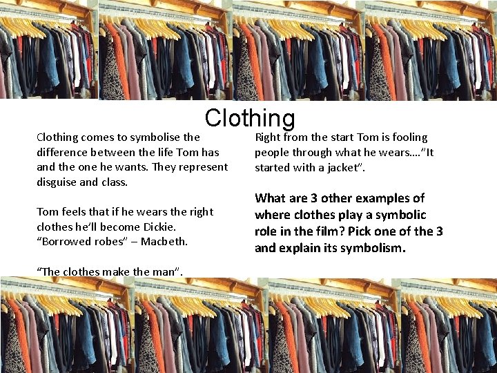 Clothing comes to symbolise the difference between the life Tom has and the one