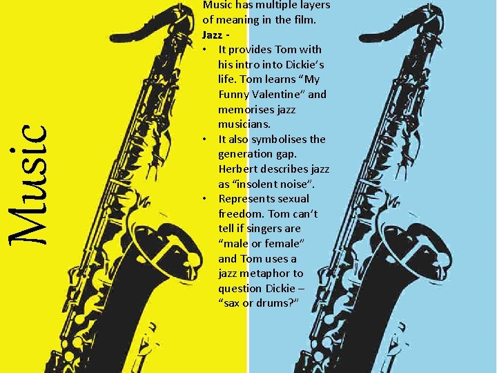 Music has multiple layers of meaning in the film. Jazz - • It provides