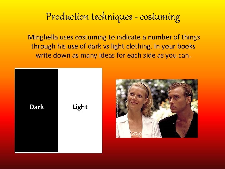 Production techniques - costuming Minghella uses costuming to indicate a number of things through