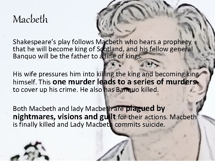 Macbeth Shakespeare’s play follows Macbeth who hears a prophecy that he will become king