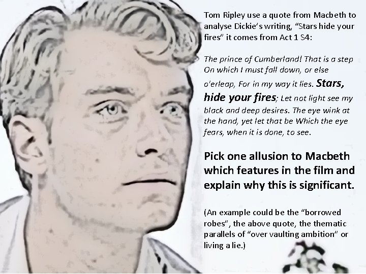 Tom Ripley use a quote from Macbeth to analyse Dickie’s writing, “Stars hide your