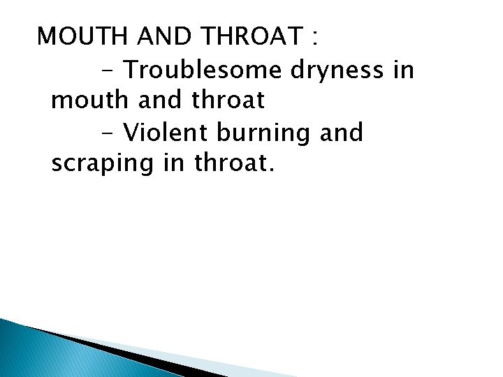 MOUTH AND THROAT : - Troublesome dryness in mouth and throat - Violent burning