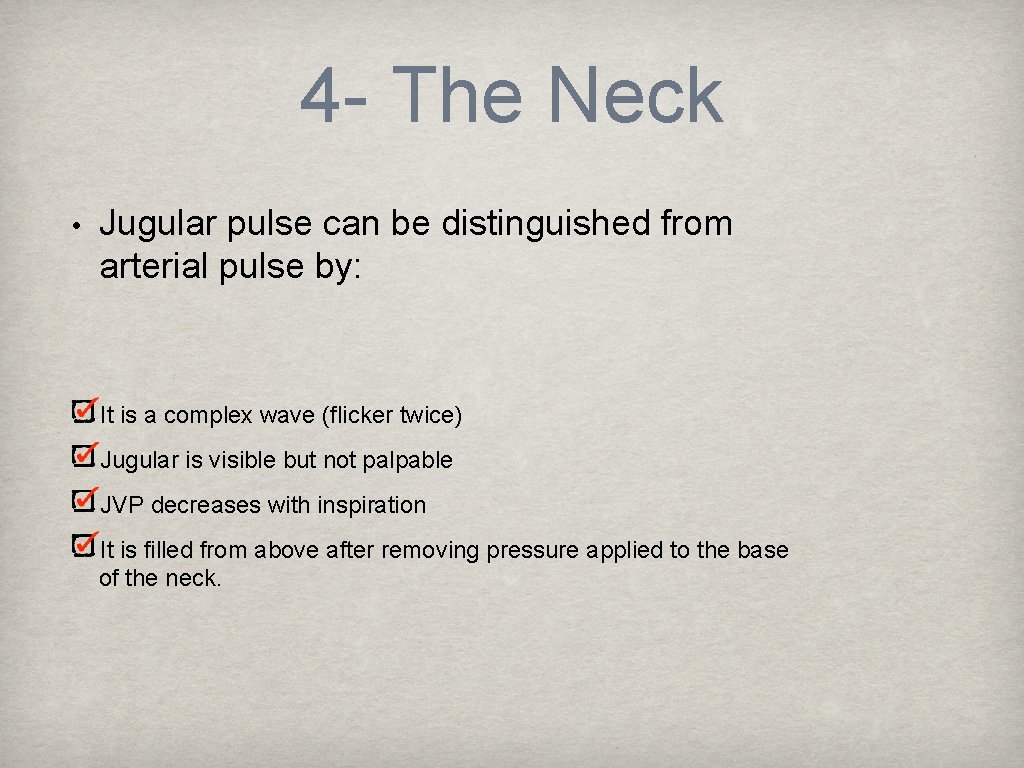 4 - The Neck • Jugular pulse can be distinguished from arterial pulse by: