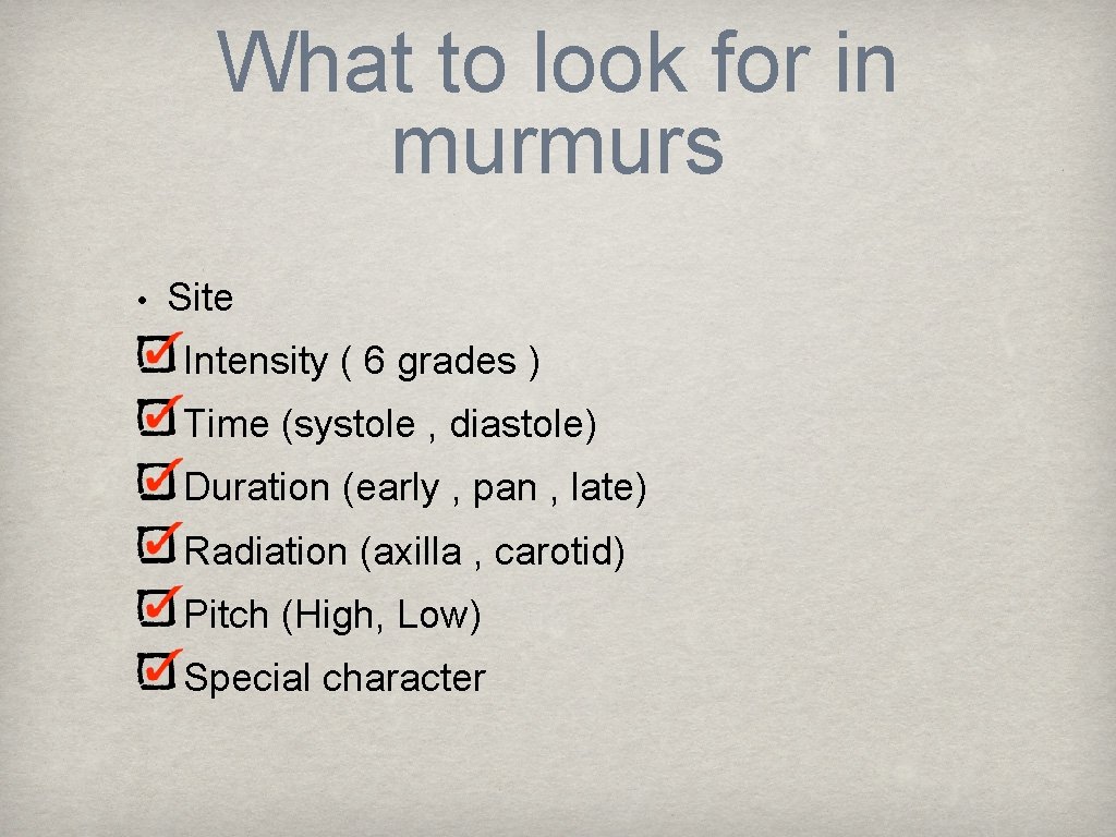 What to look for in murmurs • Site Intensity ( 6 grades ) Time