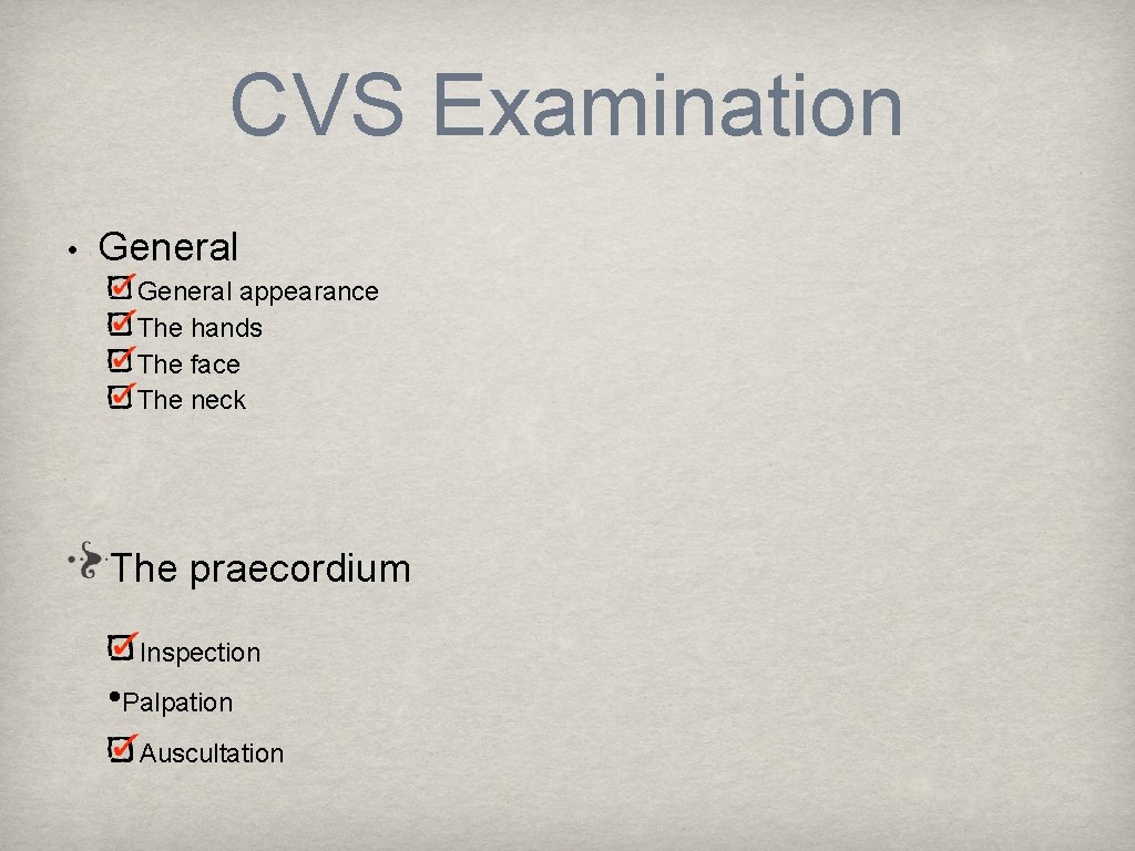 CVS Examination • General appearance The hands The face The neck The praecordium Inspection