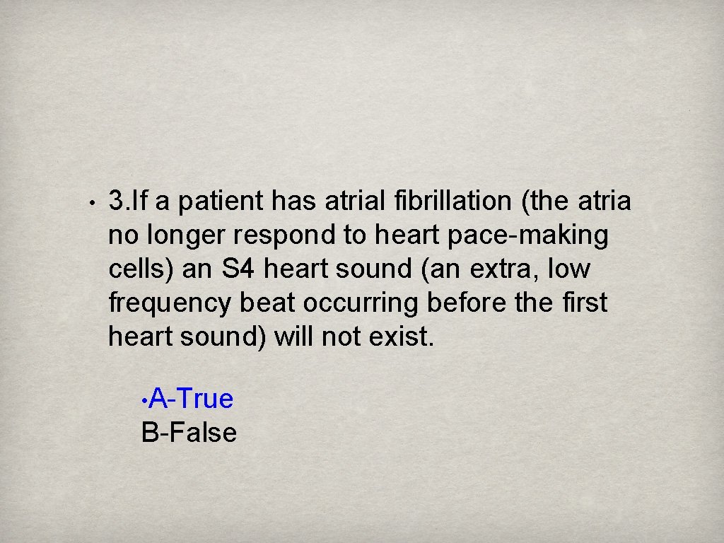  • 3. If a patient has atrial fibrillation (the atria no longer respond