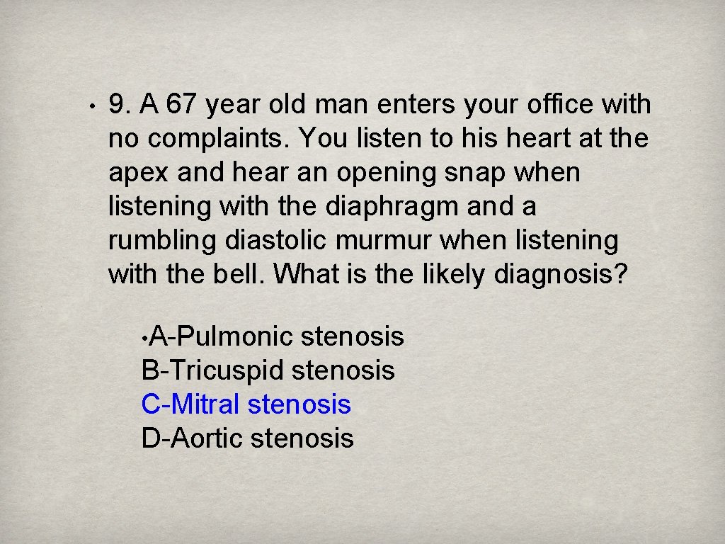  • 9. A 67 year old man enters your office with no complaints.