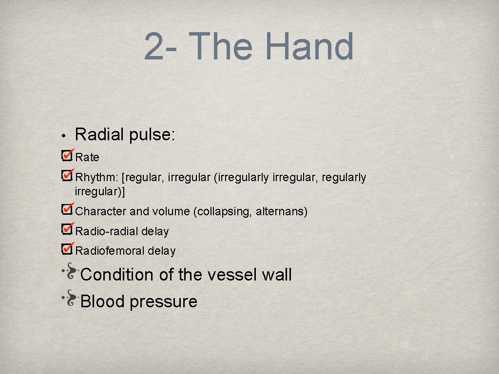 2 - The Hand • Radial pulse: Rate Rhythm: [regular, irregular (irregularly irregular, regularly