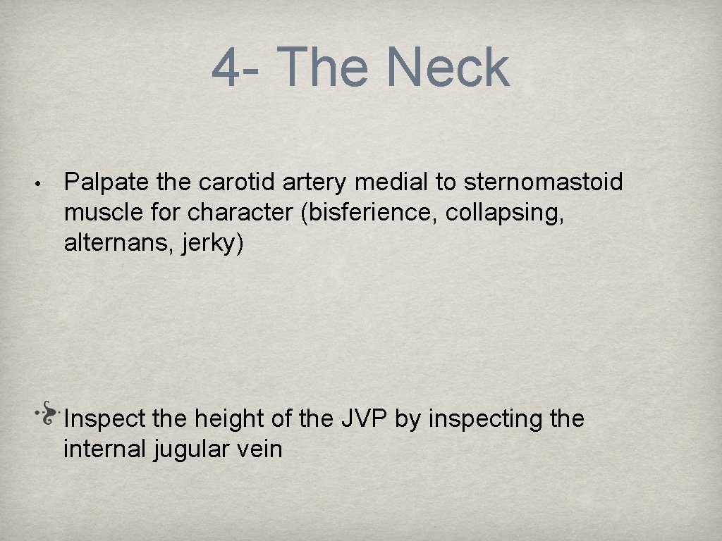 4 - The Neck • Palpate the carotid artery medial to sternomastoid muscle for