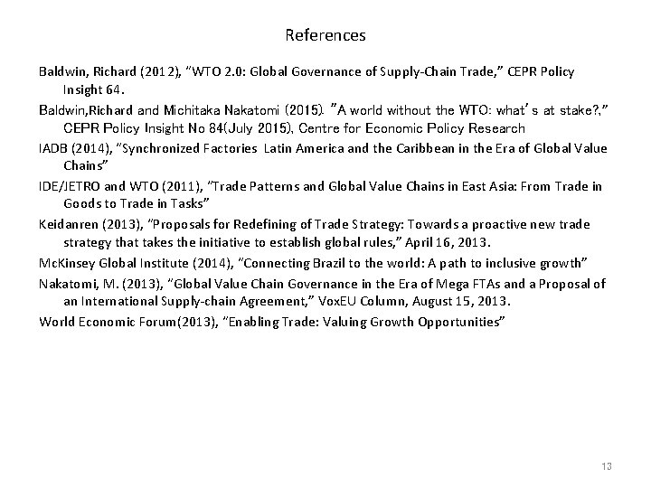 References Baldwin, Richard (2012), “WTO 2. 0: Global Governance of Supply-Chain Trade, ” CEPR