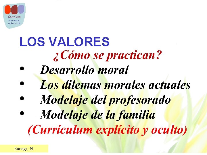 LOS VALORES ¿Cómo se practican? • Desarrollo moral • Los dilemas morales actuales •