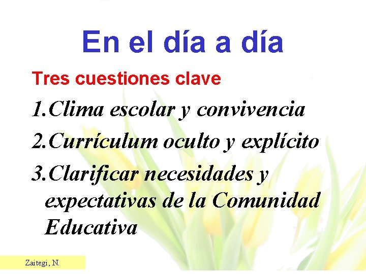 En el día a día Tres cuestiones clave 1. Clima escolar y convivencia 2.