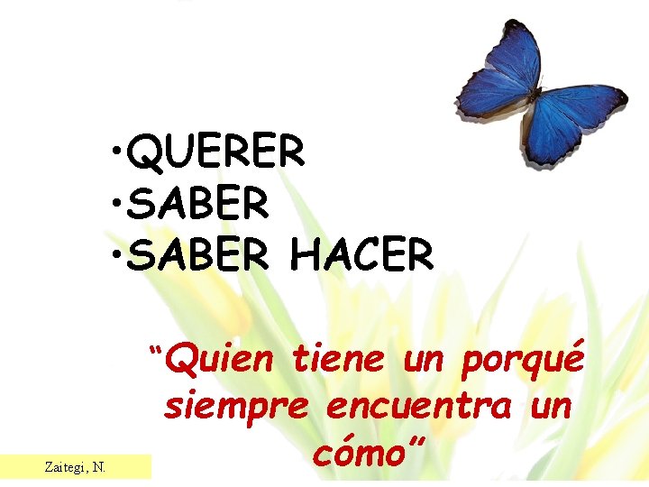  • QUERER • SABER HACER “Quien Zaitegi, N. tiene un porqué siempre encuentra