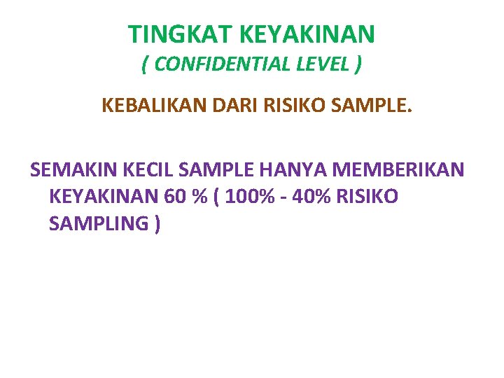 TINGKAT KEYAKINAN ( CONFIDENTIAL LEVEL ) KEBALIKAN DARI RISIKO SAMPLE. SEMAKIN KECIL SAMPLE HANYA
