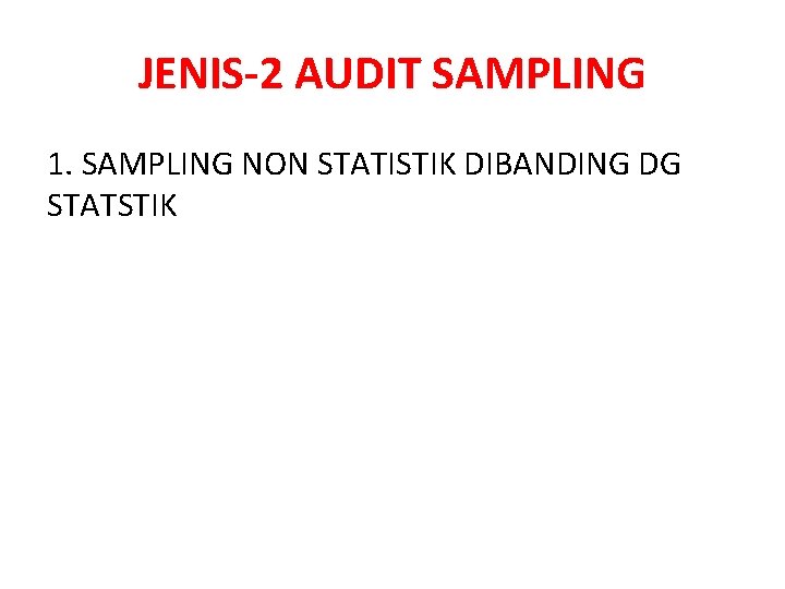JENIS-2 AUDIT SAMPLING 1. SAMPLING NON STATISTIK DIBANDING DG STATSTIK 