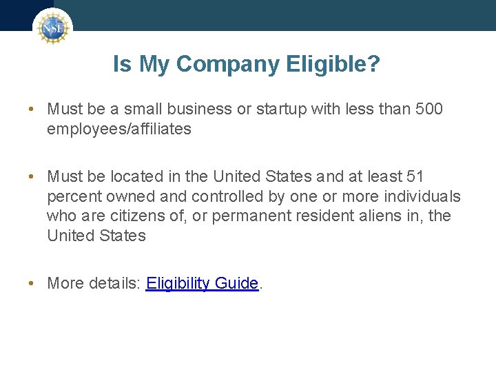 Is My Company Eligible? • Must be a small business or startup with less
