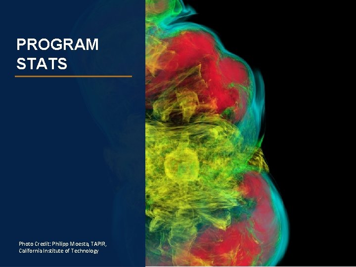 PROGRAM STATS Photo Credit: Philipp Moesta, TAPIR, California Institute of Technology 
