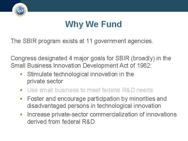 Why We Fund The SBIR program exists at 11 government agencies. Congress designated 4