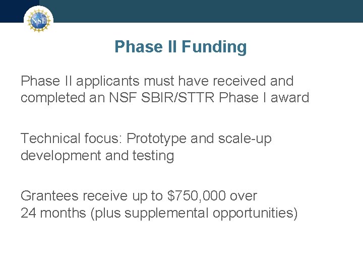 Phase II Funding Phase II applicants must have received and completed an NSF SBIR/STTR