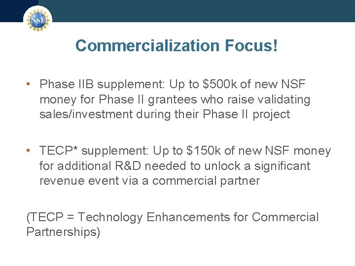 Commercialization Focus! • Phase IIB supplement: Up to $500 k of new NSF money