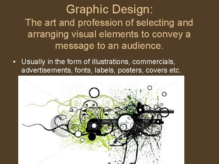 Graphic Design: The art and profession of selecting and arranging visual elements to convey