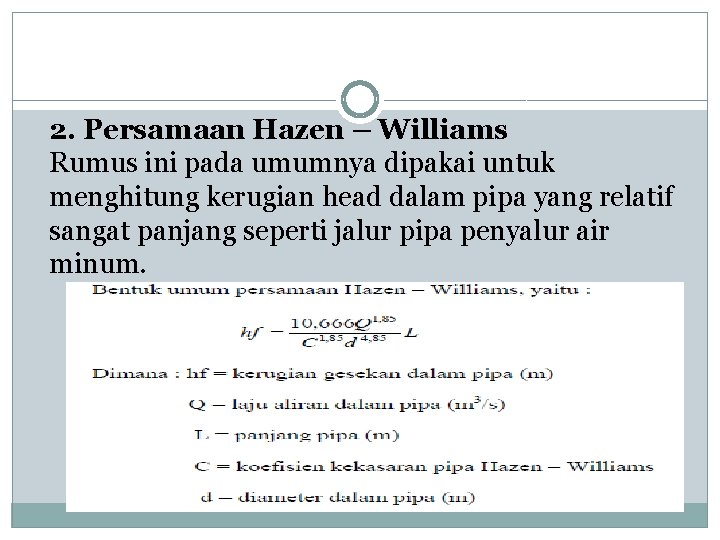 2. Persamaan Hazen – Williams Rumus ini pada umumnya dipakai untuk menghitung kerugian head