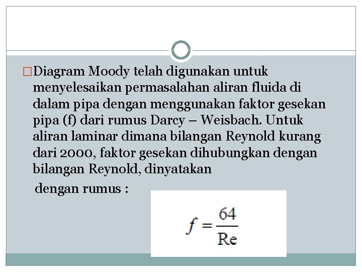 �Diagram Moody telah digunakan untuk menyelesaikan permasalahan aliran fluida di dalam pipa dengan menggunakan