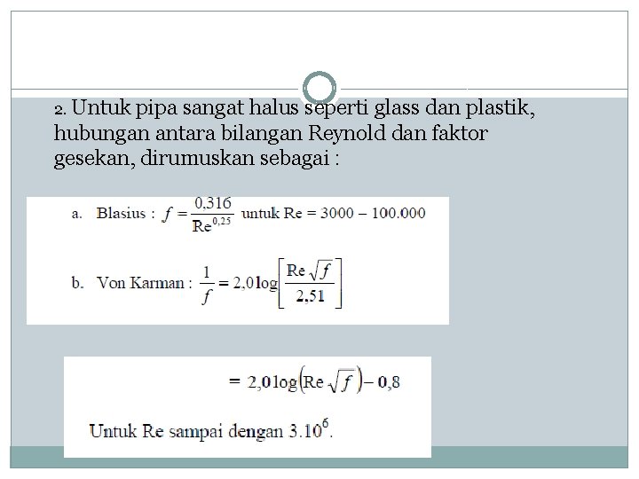 2. Untuk pipa sangat halus seperti glass dan plastik, hubungan antara bilangan Reynold dan