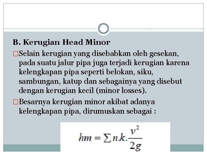 B. Kerugian Head Minor �Selain kerugian yang disebabkan oleh gesekan, pada suatu jalur pipa