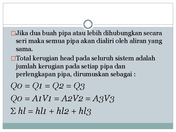 �Jika dua buah pipa atau lebih dihubungkan secara seri maka semua pipa akan dialiri