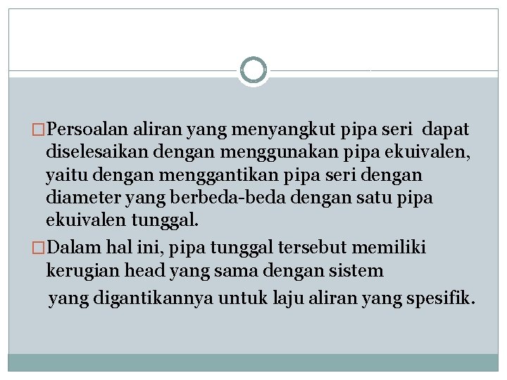 �Persoalan aliran yang menyangkut pipa seri dapat diselesaikan dengan menggunakan pipa ekuivalen, yaitu dengan