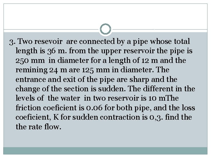 3. Two resevoir are connected by a pipe whose total length is 36 m.