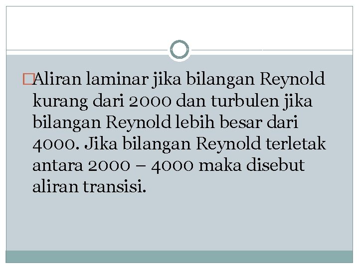�Aliran laminar jika bilangan Reynold kurang dari 2000 dan turbulen jika bilangan Reynold lebih