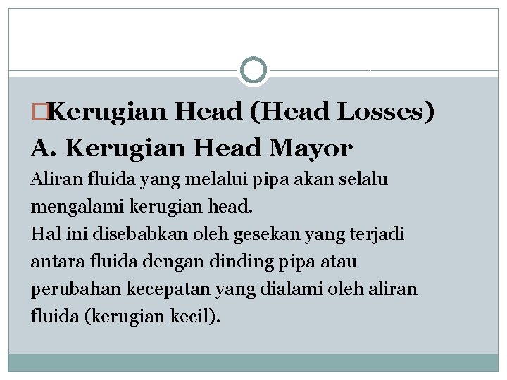 �Kerugian Head (Head Losses) A. Kerugian Head Mayor Aliran fluida yang melalui pipa akan