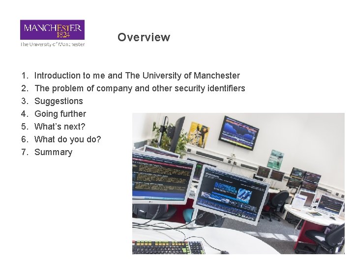 Overview 1. 2. 3. 4. 5. 6. 7. Introduction to me and The University