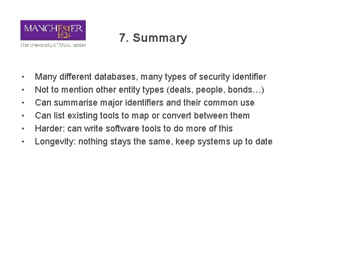 7. Summary • • • Many different databases, many types of security identifier Not