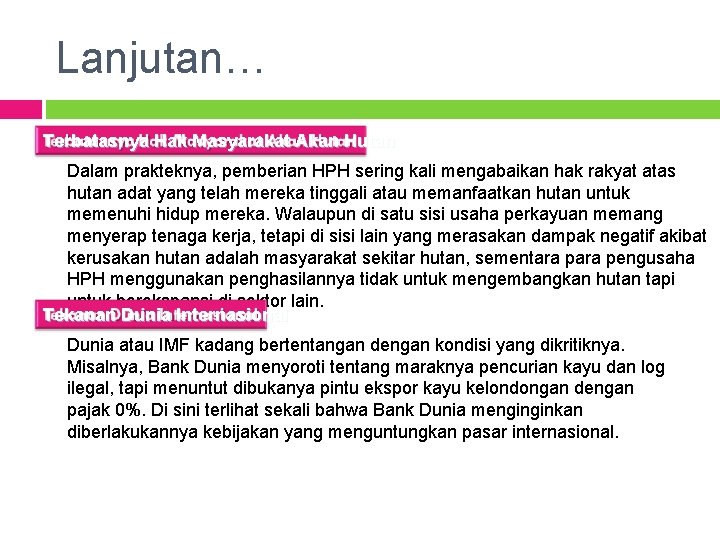 Lanjutan… Terbatasnya Hak Masyarakat Akan Hutan Dalam prakteknya, pemberian HPH sering kali mengabaikan hak