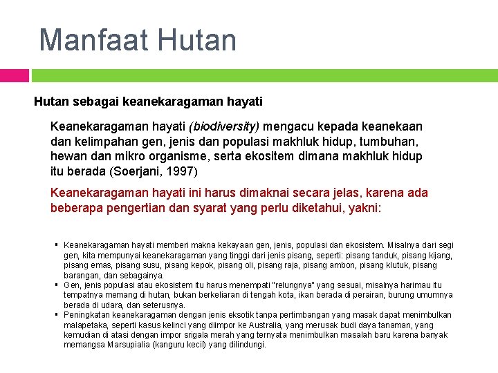 Manfaat Hutan sebagai keanekaragaman hayati Keanekaragaman hayati (biodiversity) mengacu kepada keanekaan dan kelimpahan gen,