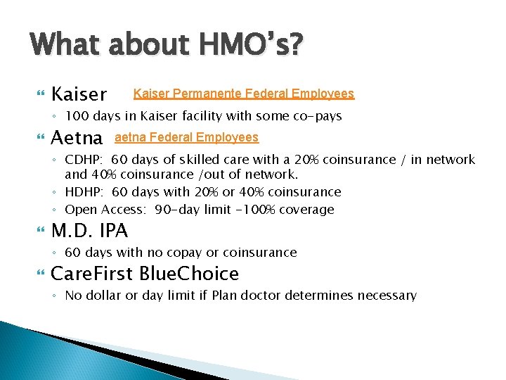 What about HMO’s? Kaiser Permanente Federal Employees ◦ 100 days in Kaiser facility with